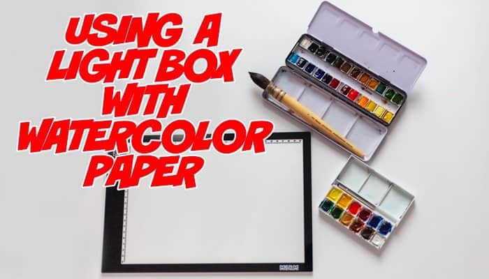 Can You Use a Light Box With Watercolor Paper?