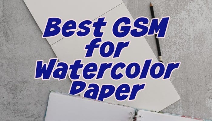 What GSM Paper Is Best for Watercolor